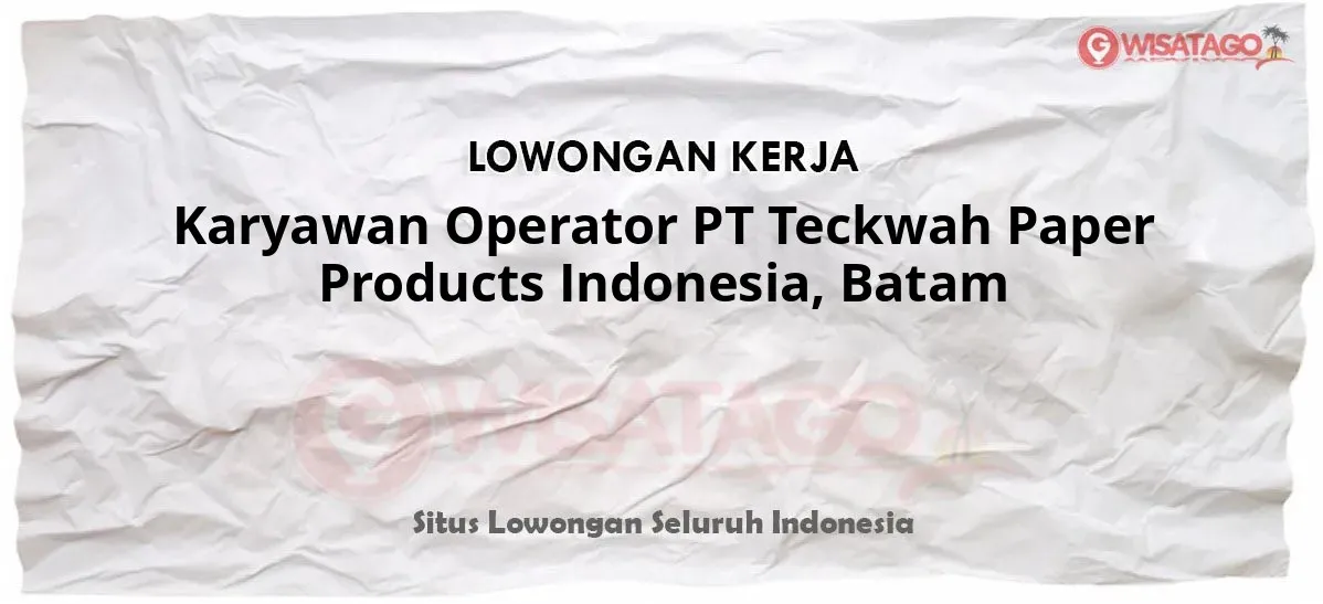 Karyawan Operator PT Teckwah Paper Products Indonesia, Batam