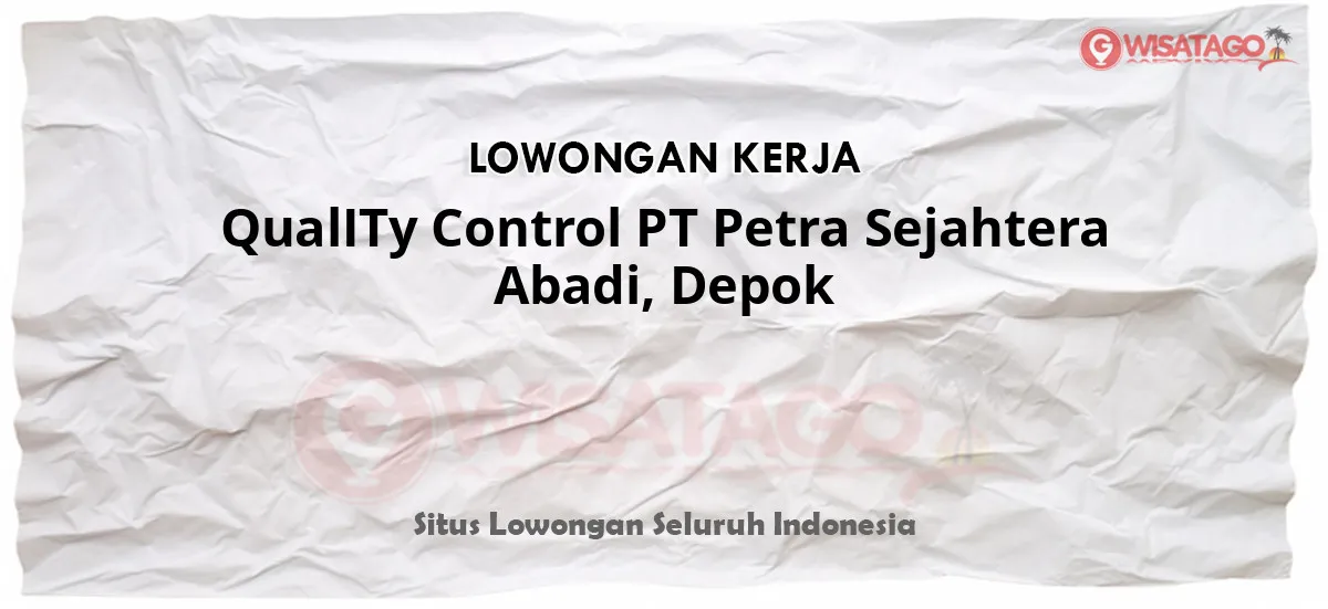 QualITy Control PT Petra Sejahtera Abadi, Depok