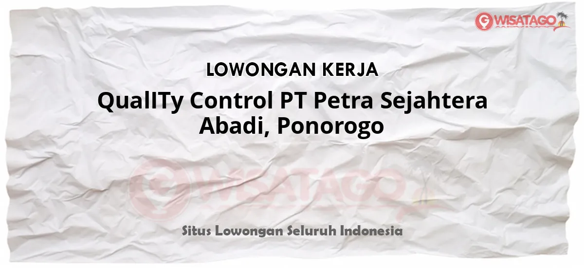 QualITy Control PT Petra Sejahtera Abadi, Ponorogo.